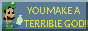 youmakeaterriblegod.jpg