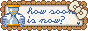 howsoon.gif