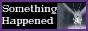 somethinghappened.png