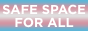 SAFESPACEFORALLBUTTON.png
