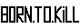 borntokill.png