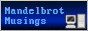 mandelbrotmusings.gif